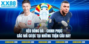 Kèo Bóng Đá - Chinh Phục Các Mã Cược Tại Những Trận Cầu Hay