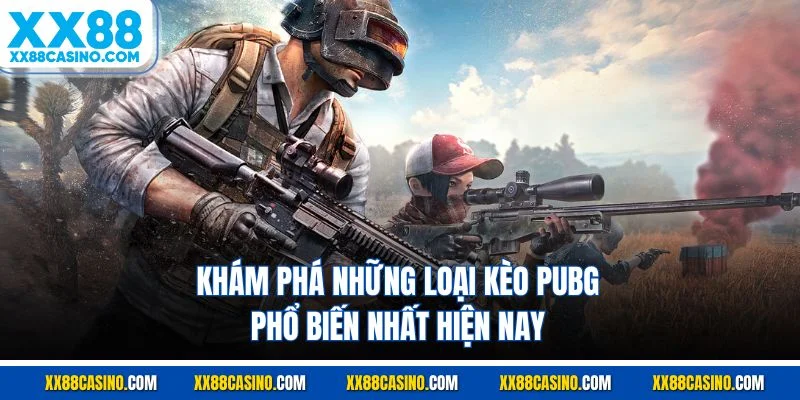 Khám phá những loại kèo PUBG phổ biến nhất hiện nay