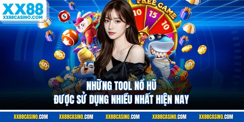 Những tool nổ hũ được sử dụng nhiều nhất hiện nay